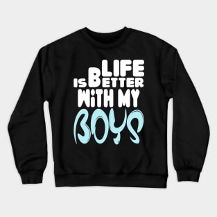 live is better with my boys Crewneck Sweatshirt